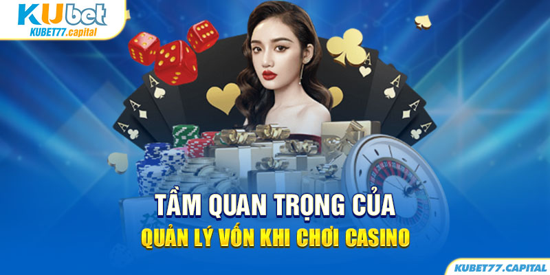 Quản lý vốn khi chơi casino cùng Kubet77