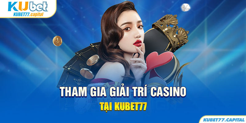 Hướng dẫn cách chơi game Casino trực tuyến tại Kubet77