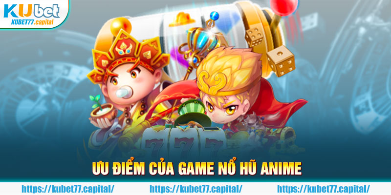 Ưu điểm nổi bật của quay hũ Anime