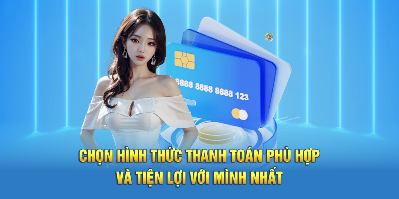 Chọn hình thức thanh toán phù hợp và tiện lợi với mình nhất 